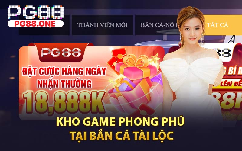 Kho Game Phong Phú Tại Bắn Cá Tài Lộc